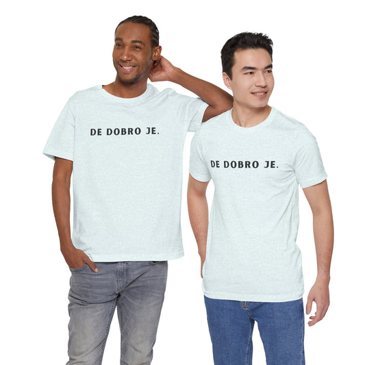 Unisex De dobro je Tee